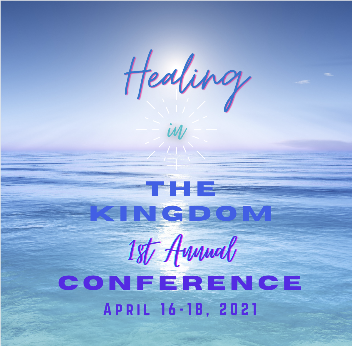 1st Annual Healing in the Kingdom Conference